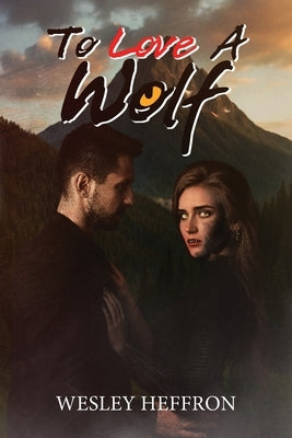 To Love A Wolf by Heffron, Wesley
