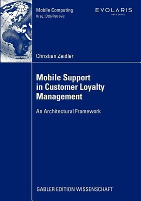 Mobile Support in Customer Loyalty Management: An Architectural Framework by Zeidler, Christian