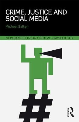 Crime, Justice and Social Media by Salter, Michael