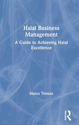 Halal Business Management: A Guide to Achieving Halal Excellence by Tieman, Marco