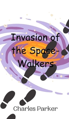 Invasion of the Space-Walkers by Parker, Charles