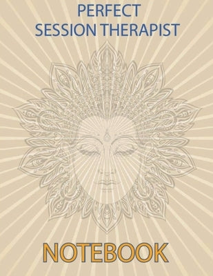 Perfect Session Therapist Notebook: Notebook for Therapist Counselors Coaches and Social Worker The most all-in-one Recommended Logbook by professiona by Aiden Norwood