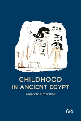 Childhood in Ancient Egypt by Marshall, Amandine