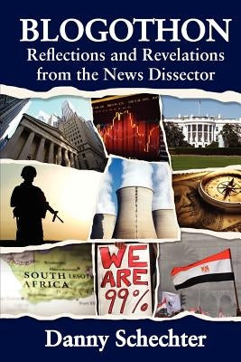 Blogothon: Reflections and Revelations from the News Dissector by Schechter, Danny