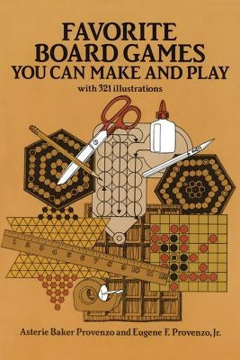 Favorite Board Games: You Can Make and Play by Provenzo, Asterie Baker