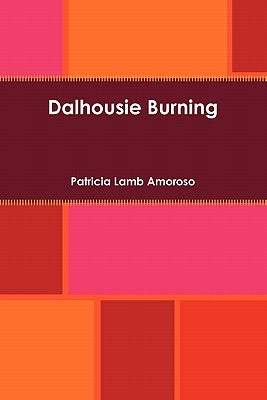 Dalhousie Burning by Amoroso, Patricia Lamb