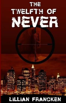 The Twelfth Of Never by Francken, Lillian