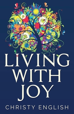 Living With Joy: A Short Journey of the Soul by English, Christy