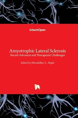 Amyotrophic Lateral Sclerosis: Recent Advances and Therapeutic Challenges by Hegde, Muralidhar L.