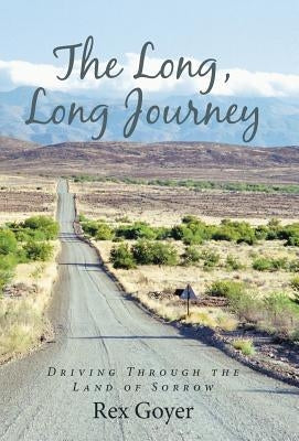 The Long, Long Journey: Driving Through the Land of Sorrow by Goyer, Rex