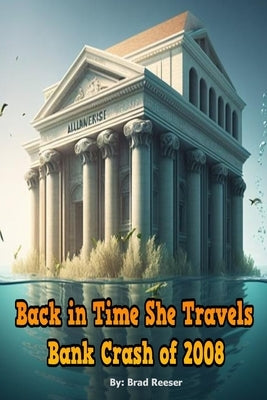 Back in Time She Travels - Bank Crash of 2008 by Reeser, Brad