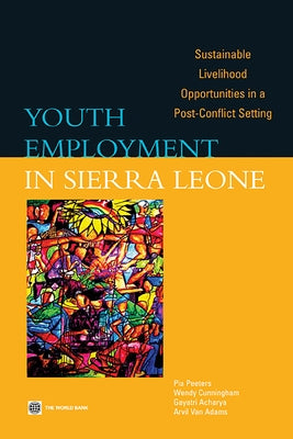 Youth Employment in Sierra Leone: Sustainable Livelihood Opportunities in a Post-Conflict Setting by Peeters, Pia