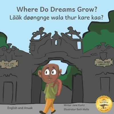 Where Do Dreams Grow?: How To Become Anything You Want To Be in Anuak and English by Ready Set Go Books