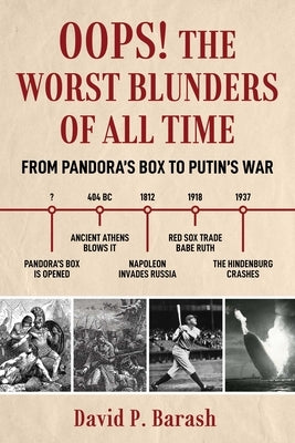 Worst Blunders of All Time: Shocking Tales from Pandora's Box to Putin's Invasion by Barash, David P.
