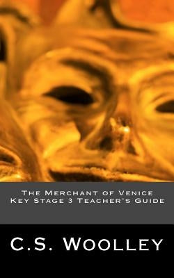 The Merchant of Venice Key Stage 3 Teacher's Guide by Woolley, C. S.