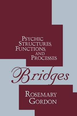 Bridges: Psychic Structures, Functions, and Processes by Gordon, Rosemary