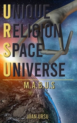 Unique Religion Space Universe: M.A.B.U.S by Ursu, Ioan
