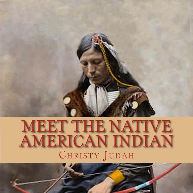 Meet the Native American Indian by Judah, Christy