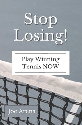 Stop Losing!: Play Winning Tennis NOW by Arena, Joe