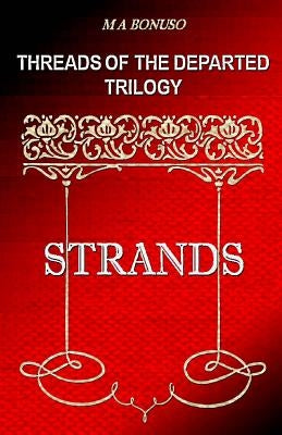 Threads of the Departed Trilogy: Strands by Bonuso, M. A.