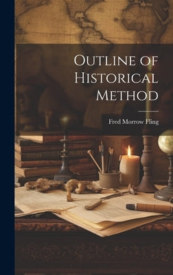 Outline of Historical Method by Fling, Fred Morrow