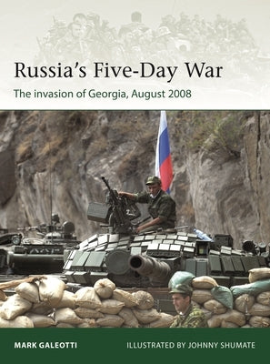 Russia's Five-Day War: The Invasion of Georgia, August 2008 by Galeotti, Mark