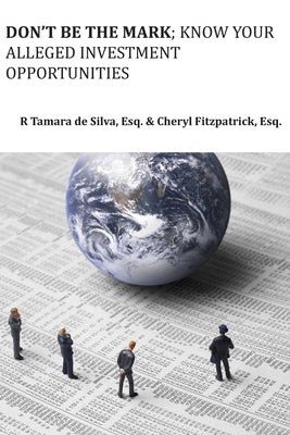 Don't Be The Mark; Know Your Alleged Investment Opportunities by Fitzpatrick, Cheryl