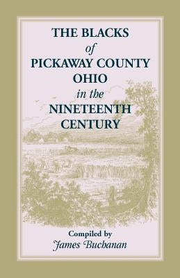 The Blacks of Pickaway County, Ohio in the Nineteenth Century by Buchanan, Jim