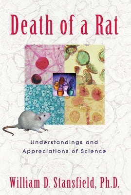 Death of a Rat: Understandings and Appreciations of Science by Stansfield, William D.
