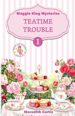 Teatime Trouble: Maggie King Mysteries by Curtis, Meredith