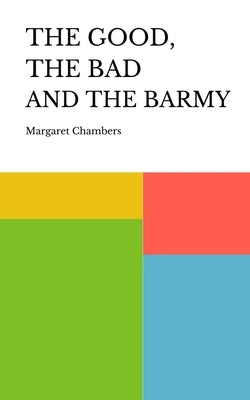 The Good, the Bad and the Barmy by Chambers, Margaret