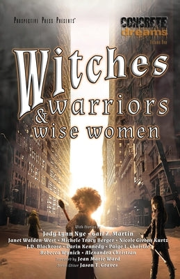 Witches, Warriors, and Wise Women by Nye, Jody Lynn