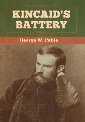 Kincaid's Battery by Cable, George W.
