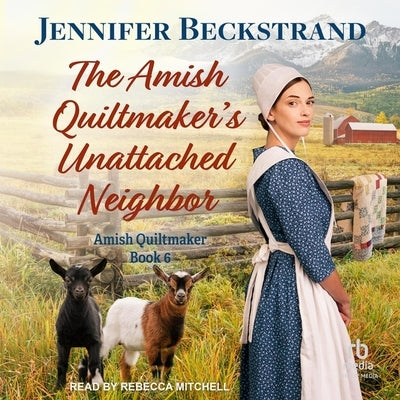 The Amish Quiltmaker's Unattached Neighbor by Beckstrand, Jennifer
