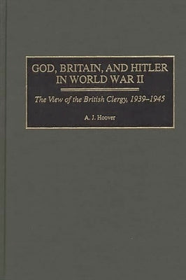 God, Britain, and Hitler in World War II: The View of the British Clergy, 1939-1945 by Hoover, A. J.