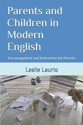 Parents and Children in Modern English: Encouragement and Instruction for Parents by Mason, Charlotte