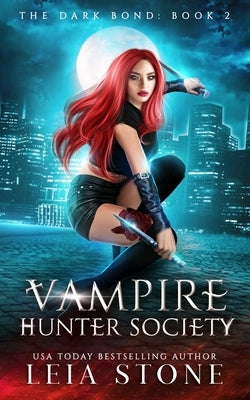 The Dark Bond: Vampire Hunter Society by Stone, Leia