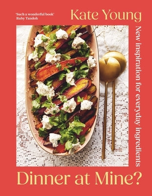 Dinner at Mine?: New Inspiration for Everyday Ingredients by Young, Kate