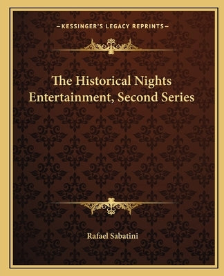 The Historical Nights Entertainment, Second Series by Sabatini, Rafael
