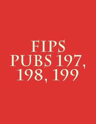 FIPS PUBs 197, 198, 199 by National Institute of Standards and Tech