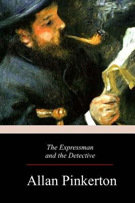 The Expressman and the Detective by Pinkerton, Allan