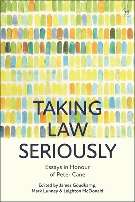 Taking Law Seriously: Essays in Honour of Peter Cane by Goudkamp, James