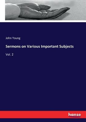 Sermons on Various Important Subjects: Vol. 2 by Young, John
