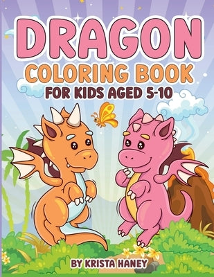 Dragon Coloring book for kids Aged 5-10 by Krista Haney
