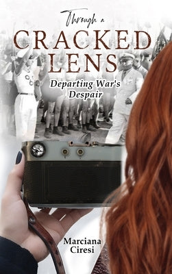 Through a Cracked Lens: Book One: Departing War's Despair by Ciresi, Marciana