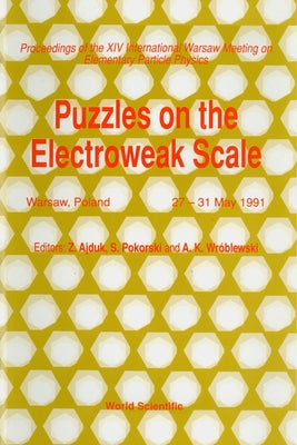 Puzzles on the Electroweak Scale - Proceedings of the 14th International Warsaw Meeting on Elementary Particle Physics by Ajduk, Zygmunt