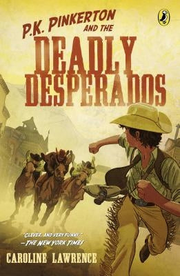 P.K. Pinkerton and the Case of the Deadly Desperados by Lawrence, Caroline