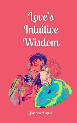 Love's Intuitive Wisdom by Viirpuu, Jeannette