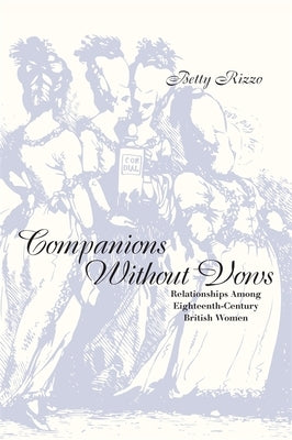 Companions Without Vows: Relationships Among Eighteenth-Century British Women by Rizzo, Betty