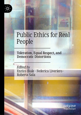 Public Ethics for Real People: Toleration, Equal Respect, and Democratic Distortions by Biale, Enrico